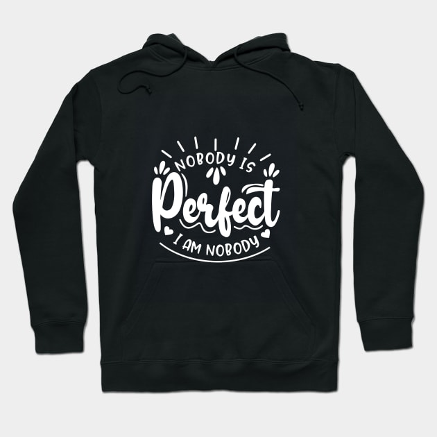 Nobody is perfect but me Hoodie by The Tomorrowland Traveler